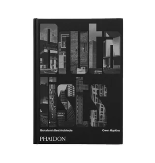 Phaidon: The Brutalists: Brutalism’s Best Architects